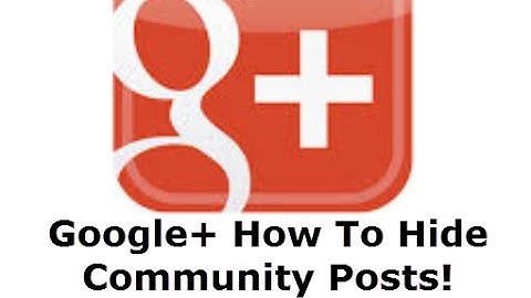 Google Plus - How To Hide Community Posts