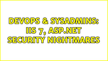 DevOps & SysAdmins: IIS 7, ASP.NET security nightmares (2 Solutions!!)