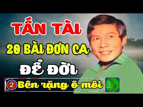 Video TẤN TÀI 20 BÀI ĐƠN CA ĐỂ ĐỜI ???? Tuyển Chọn 20 Đơn Ca... - youtube