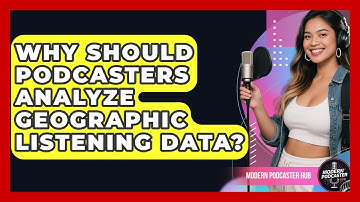 Why Should Podcasters Analyze Geographic Listening Data? - Modern Podcaster Hub