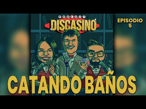 Catando, baños / DISCASINO EPISODIO 5