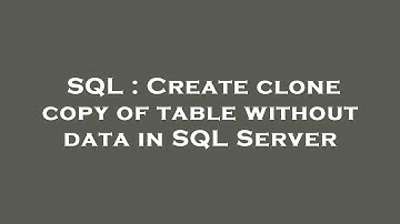 SQL : Create clone copy of table without data in SQL Server