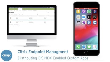 Distributing iOS MDX Enabled Custom apps using Citrix Endpoint Management