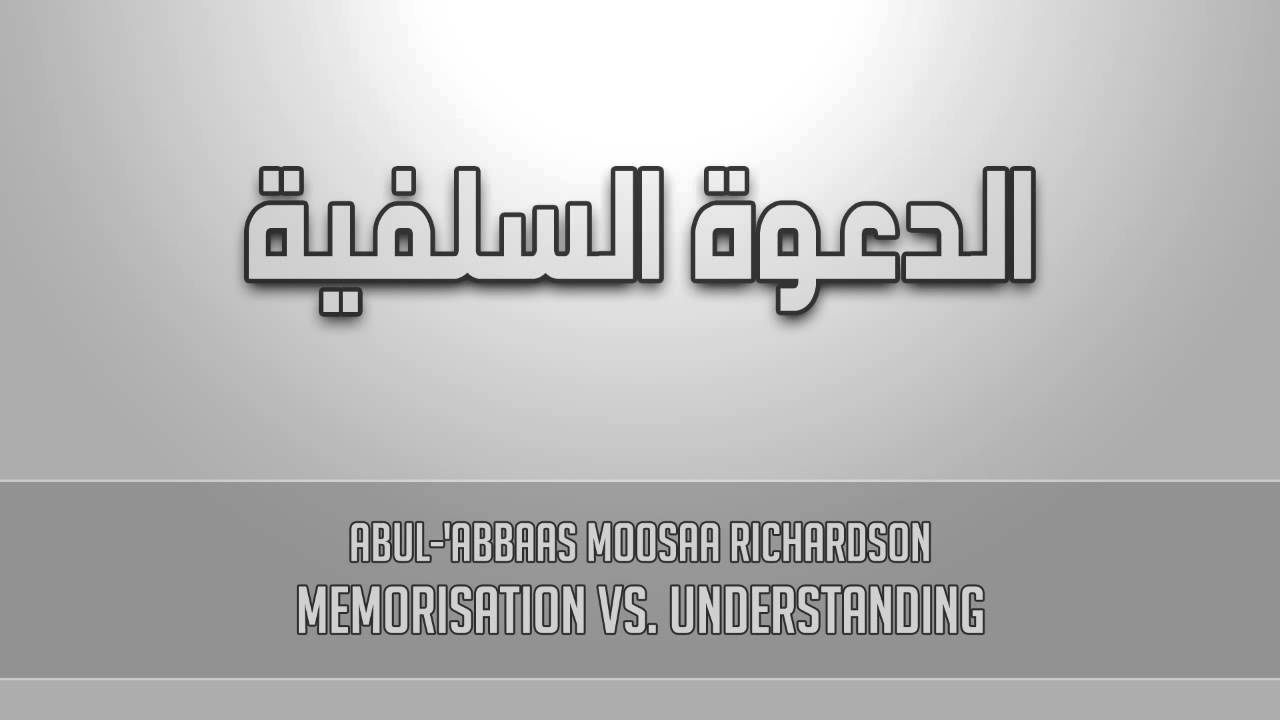 Memorisation vs. Understanding - Abul-'Abbaas Moosaa Richardson