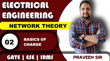 Lec-2 | Concept Of Charge | Network Theory | GATE | ESE | IRMS | Praveen Pandey