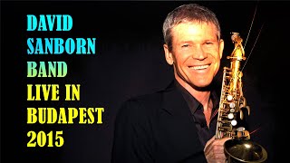 David Sanborn Band - Live in Budapest 2015 - Full Concert