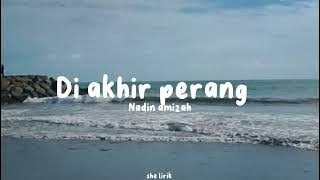 DI AKHIR PERANG~NADIN AMIZAH ( she lirik )💐