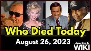 Who Died Today – August 26, 2023 / List Of Deaths According To Wiki List Of Deaths