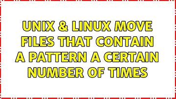 Unix & Linux: move files that contain a pattern a certain number of times (2 Solutions!!)
