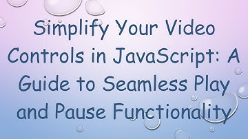 Simplify Your Video Controls in JavaScript: A Guide to Seamless Play and Pause Functionality