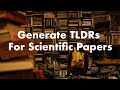 Too many papers to read? Try TLDR - Extreme Summarization of Scientific Documents