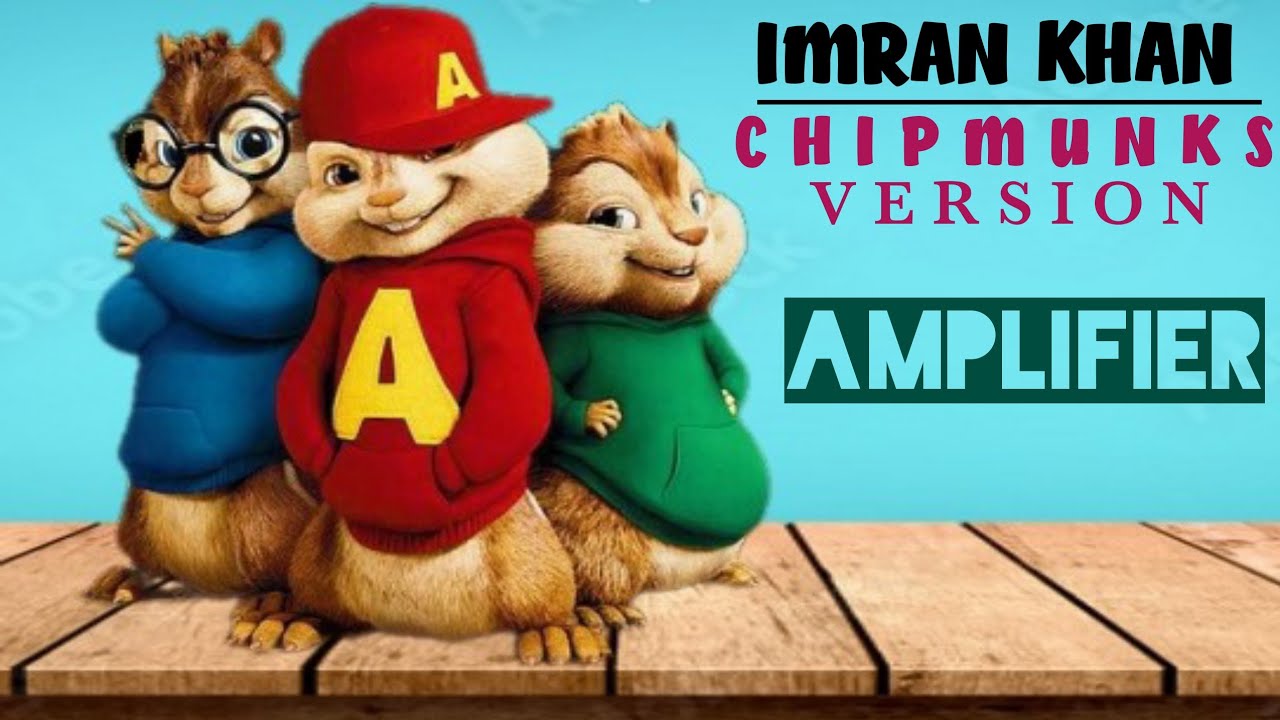 Amplifier  Imran Khan Chipmunks Version