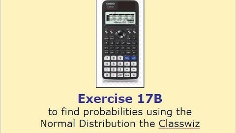Ex 17B - Finding Normal Probabilities using the Casio Classwiz - Y13 A Level Maths