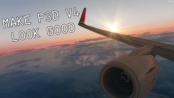 How to make P3D v4 Look AMAZING!