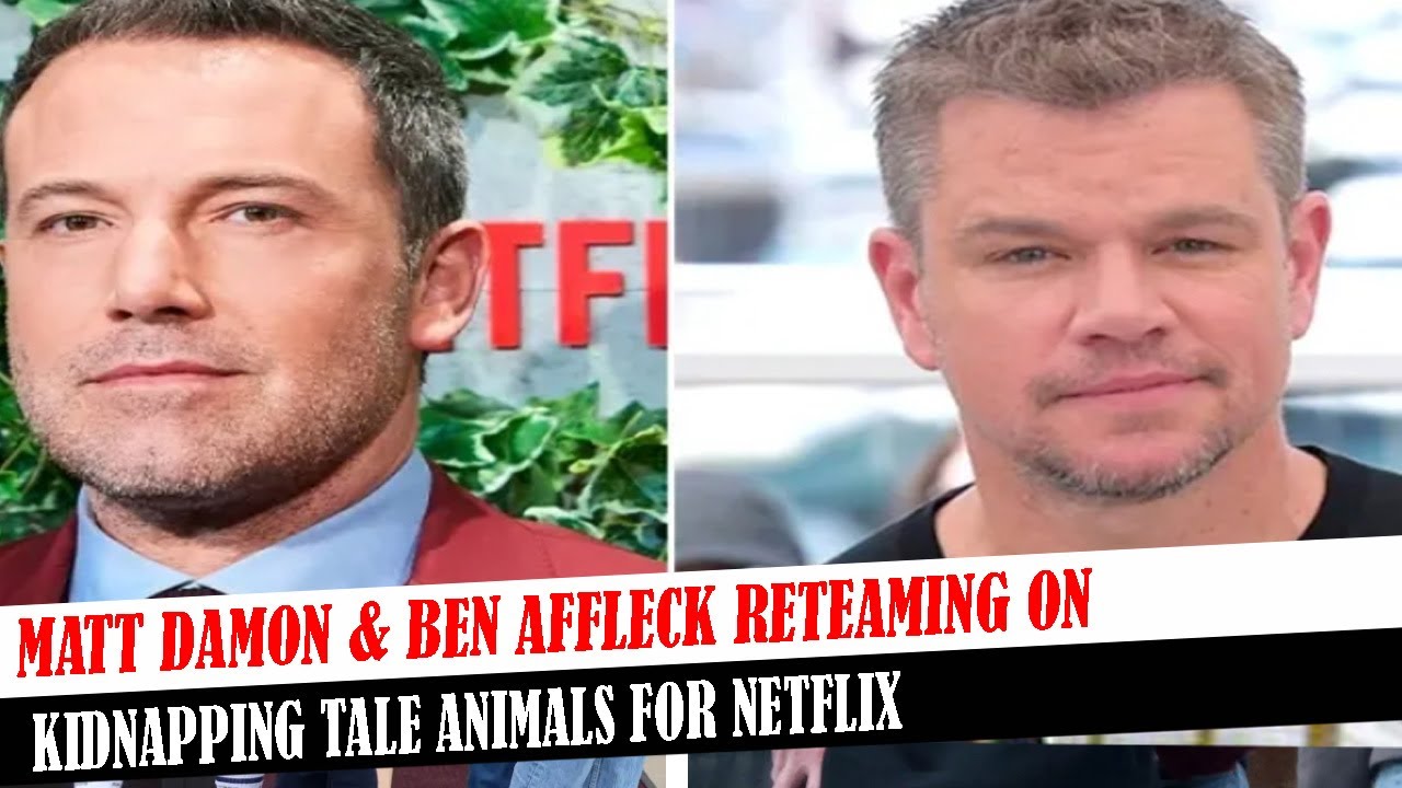 Matt Damon & Ben Affleck Reteaming On Kidnapping Tale Animals For