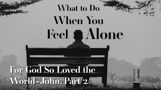 06 02 24  What To Do When You Feel Lonely