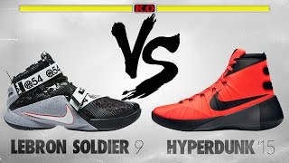Nike Hyperdunk 2015 vs. Lebron Soldier 9