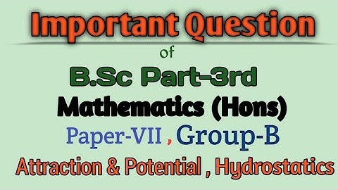 Important Question Paper-7 Math Honours B.Sc.| Part-3rd |Attraction and Potential & Hydrostatics|