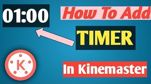 How To Add Timer In Kinemaster?!! Full Tutorial
