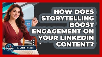 How Does Storytelling Boost Engagement On Your LinkedIn Content? - Get Linked Together