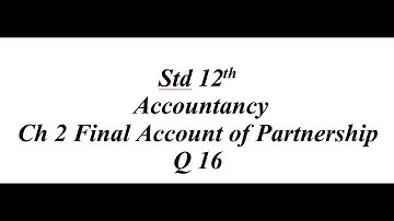 12th Accountancy Ch 2 Final Account of Partnership Q 16