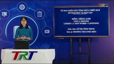 Anh văn lớp 6 (NXB SP HCM)- Unit 3: Friends- Lesson 1.1: New words and Listening