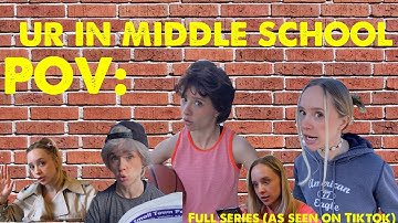 POV: ur in middle school FULL TIKTOK SERIES!