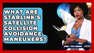 What Are Starlink's Satellite Collision Avoidance Maneuvers? - Space Tech Insider