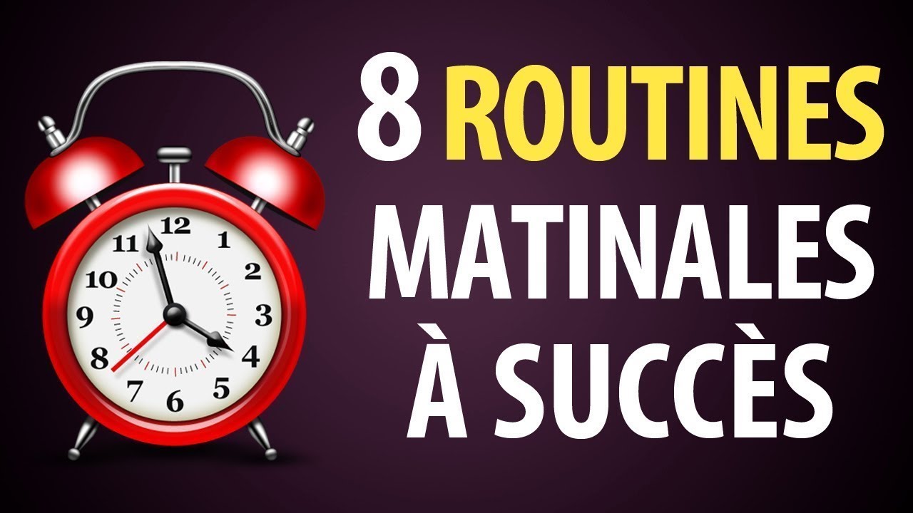 Les 8 Routines Matinales des Gens qui Réussissent - YouTube