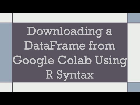 Downloading a DataFrame from Google Colab Using R Syntax