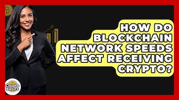 How Do Blockchain Network Speeds Affect Receiving Crypto? - CryptoBasics360.com