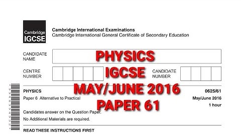 PHYSICS IGCSE MAY/JUNE 2016 Paper 61/0625 -WALKTHROUGH