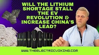 Will the lithium shortage stall the EV revolution & increase China's lead?