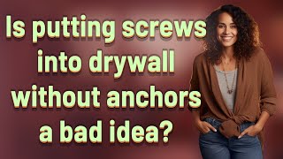 Is putting screws into drywall without anchors a bad idea?