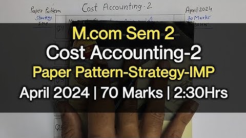 Cost Accounting-2 | Paper Pattern-Strategy-IMP | M.com Sem 2 | April 2024