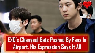 EXO’s Chanyeol Gets Pushed By Fans In Airport, His Expression Says It All