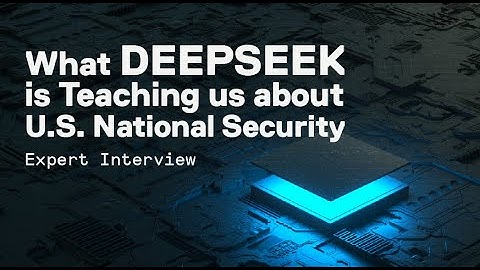 What DeepSeek is Teaching us about U.S. National Security: A breakdown