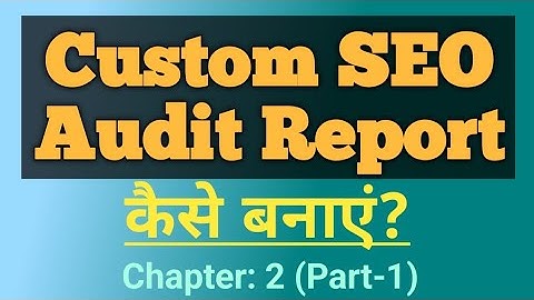 Chapter 2: Custom SEO Audit Report Creation | Learn SEO Online | Online SEO Classes for Beginners