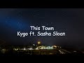 (LYRICS   VIETSUB) Kygo - This Town ft. Sasha Sloan- Mình rời khỏi đây đi anh