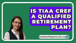 Is TIAA CREF A Qualified Retirement Plan? - AssetsandOpportunity.org