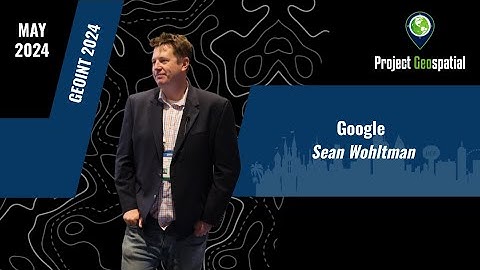 GEOINT 2024 - Google | Sean Wohltman