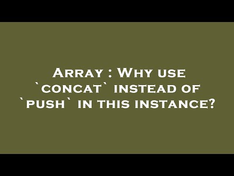 Array : Why use `concat` instead of `push` in this instance?