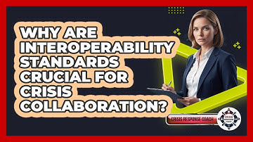 Why Are Interoperability Standards Crucial For Crisis Collaboration? - Crisis Response Coach