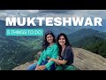 Thinking about travelling to mukteshwar  five things to do in mukteshwar uttarakhand