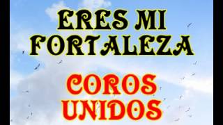 Video thumbnail of "Eres mi fortaleza - Coros Unidos"