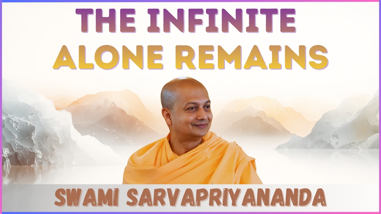 The Infinite Alone Remains | Swami Sarvapriyananda