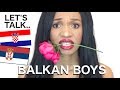 The Truth About Dating a Balkan Boy.. (Serbian? Croatian? Boyfriend?)