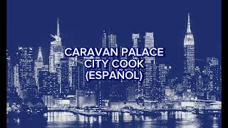 Caravan Palace - City Cook (Español)