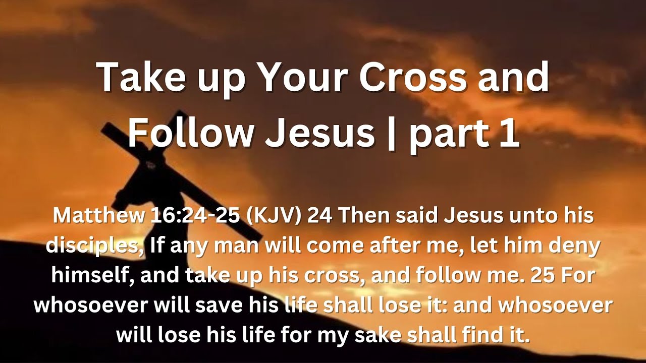 Take Up Your Cross and Follow Jesus - Matthew 16:24-25 |p1 - YouTube