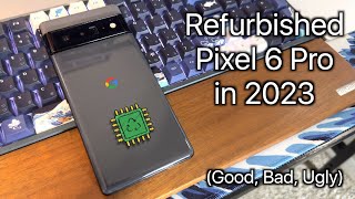 Buying a Refurbished Pixel 6 Pro in 2023 (Good, Bad, and Ugly)